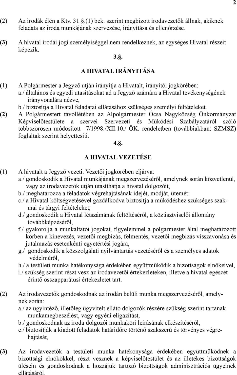 / általános és egyedi utasításokat ad a Jegyző számára a Hivatal tevékenységének irányvonalára nézve, b./ biztosítja a Hivatal feladatai ellátásához szükséges személyi feltételeket.