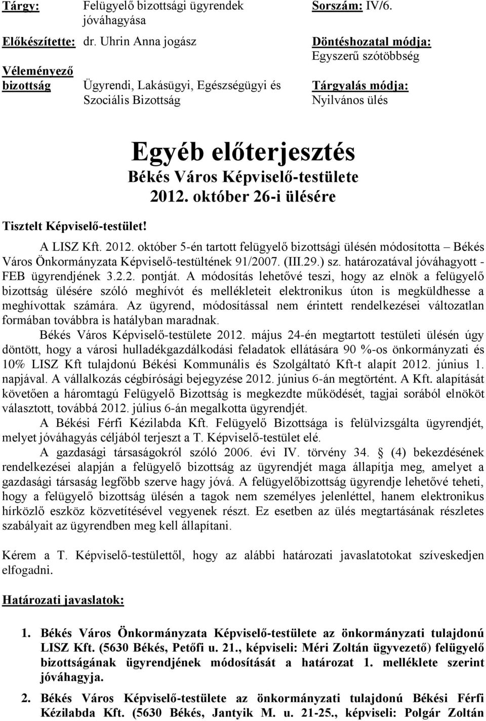 október 26-i ülésére A LISZ Kft. 2012. október 5-én tartott felügyelő bizottsági ülésén módosította Békés Város Önkormányzata Képviselő-testültének 91/2007. (III.29.) sz.