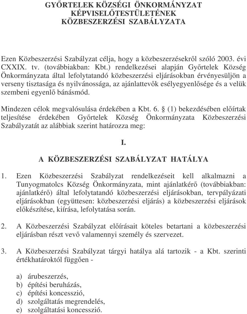 szembeni egyenl bánásmód. Mindezen célok megvalósulása érdekében a Kbt. 6.