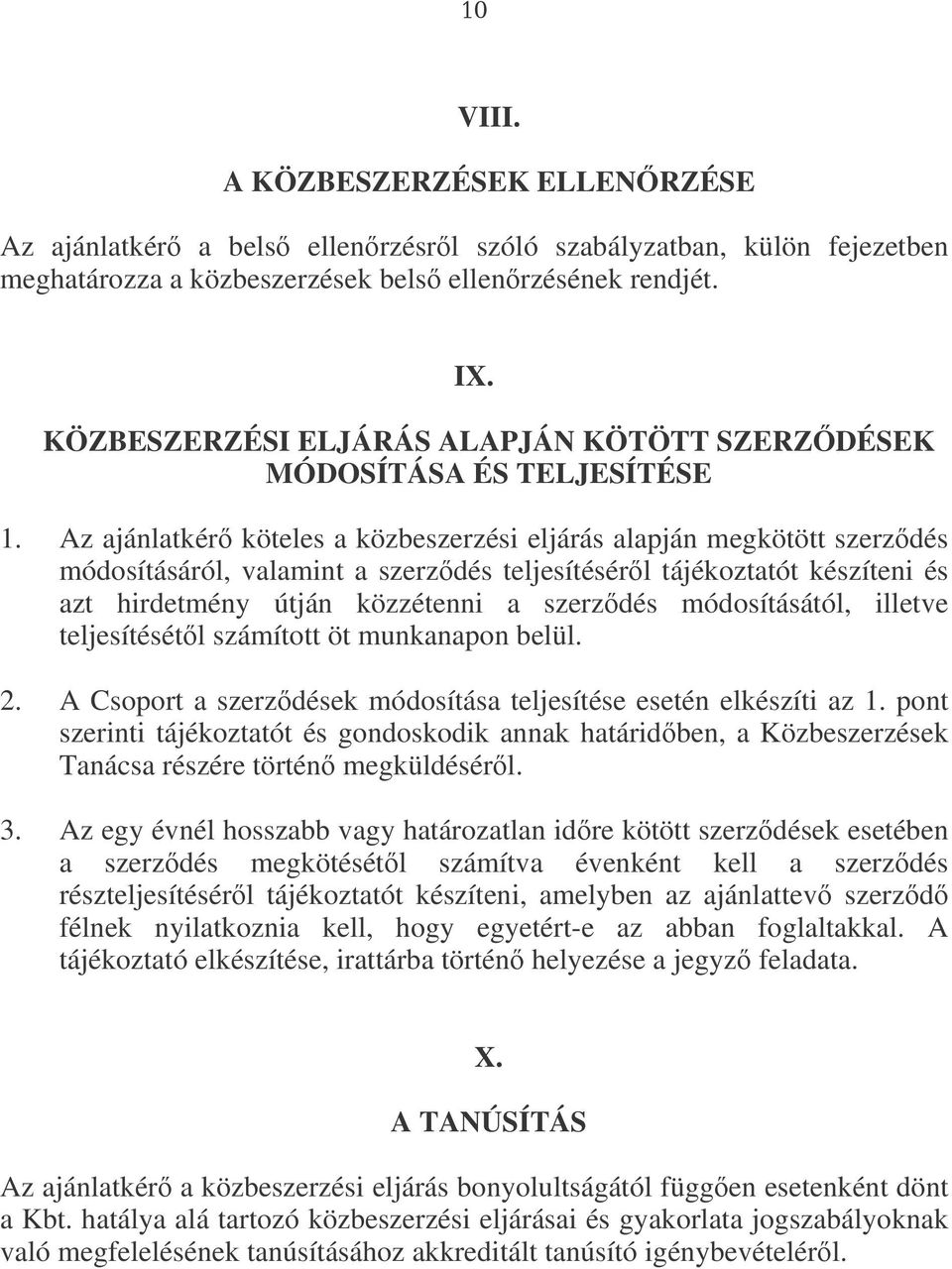 Az ajánlatkér köteles a közbeszerzési eljárás alapján megkötött szerzdés módosításáról, valamint a szerzdés teljesítésérl tájékoztatót készíteni és azt hirdetmény útján közzétenni a szerzdés