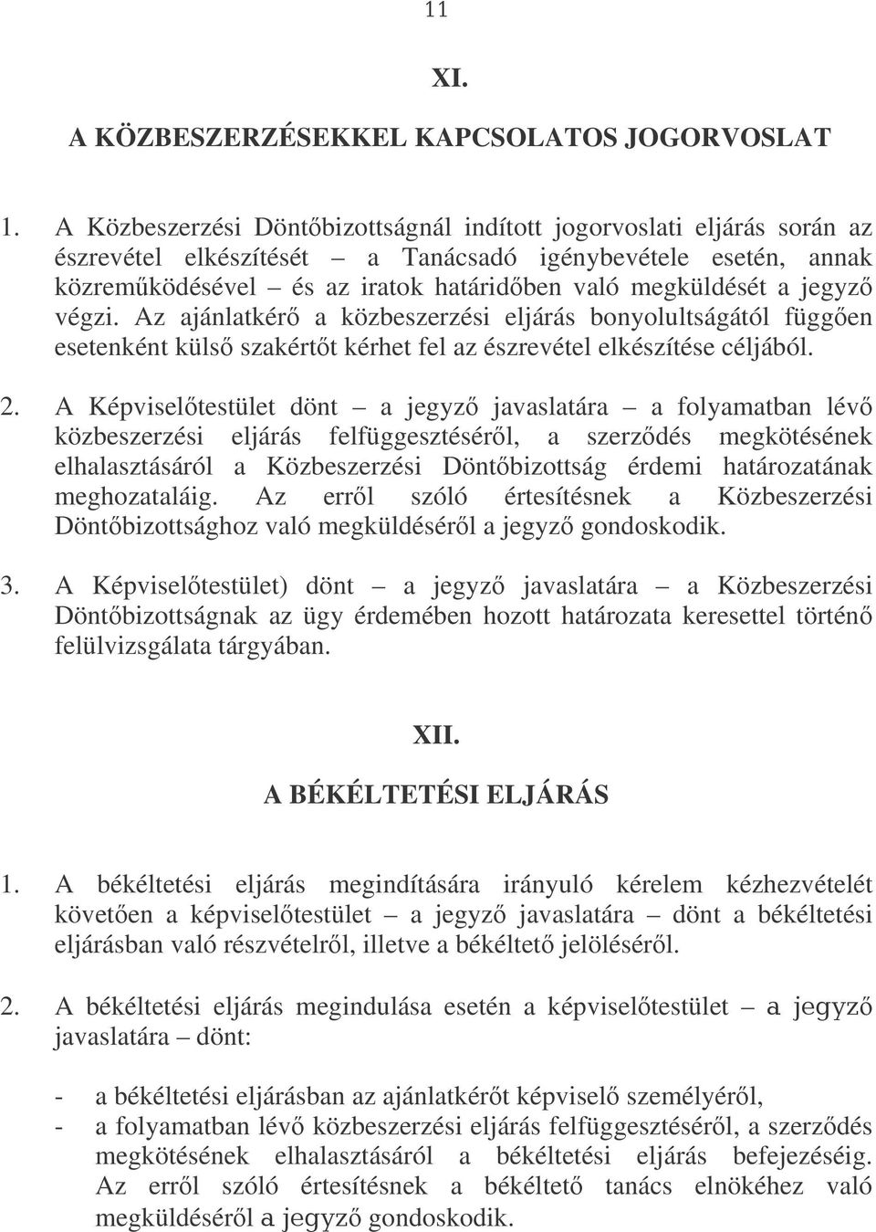 jegyz végzi. Az ajánlatkér a közbeszerzési eljárás bonyolultságától függen esetenként küls szakértt kérhet fel az észrevétel elkészítése céljából. 2.