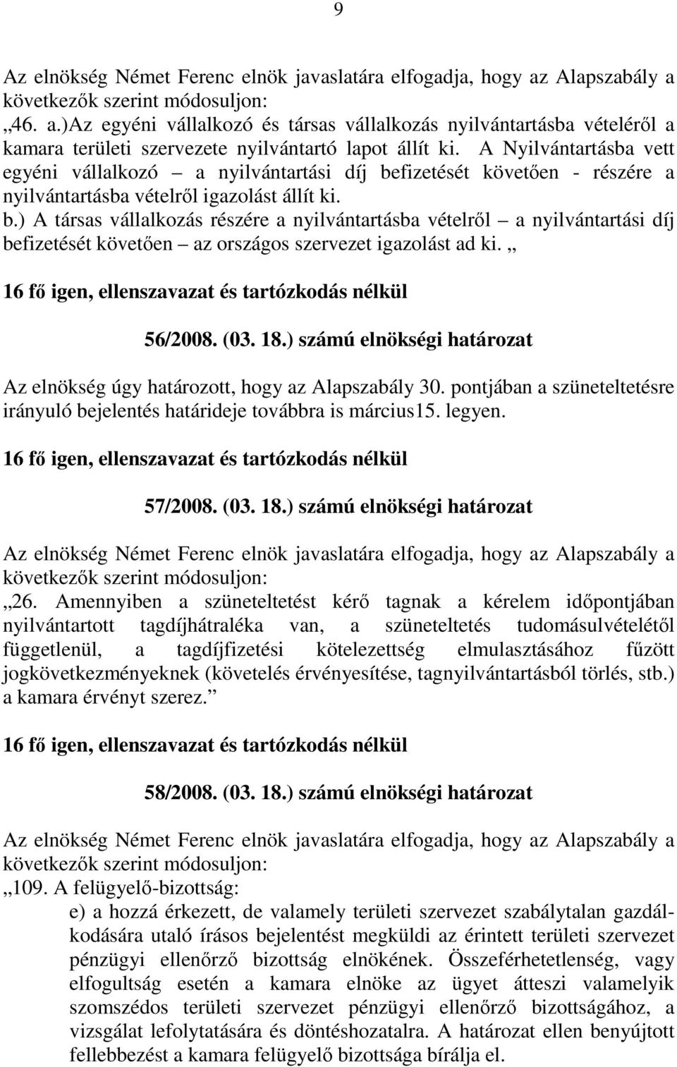 fizetését követıen - részére a nyilvántartásba vételrıl igazolást állít ki. b.