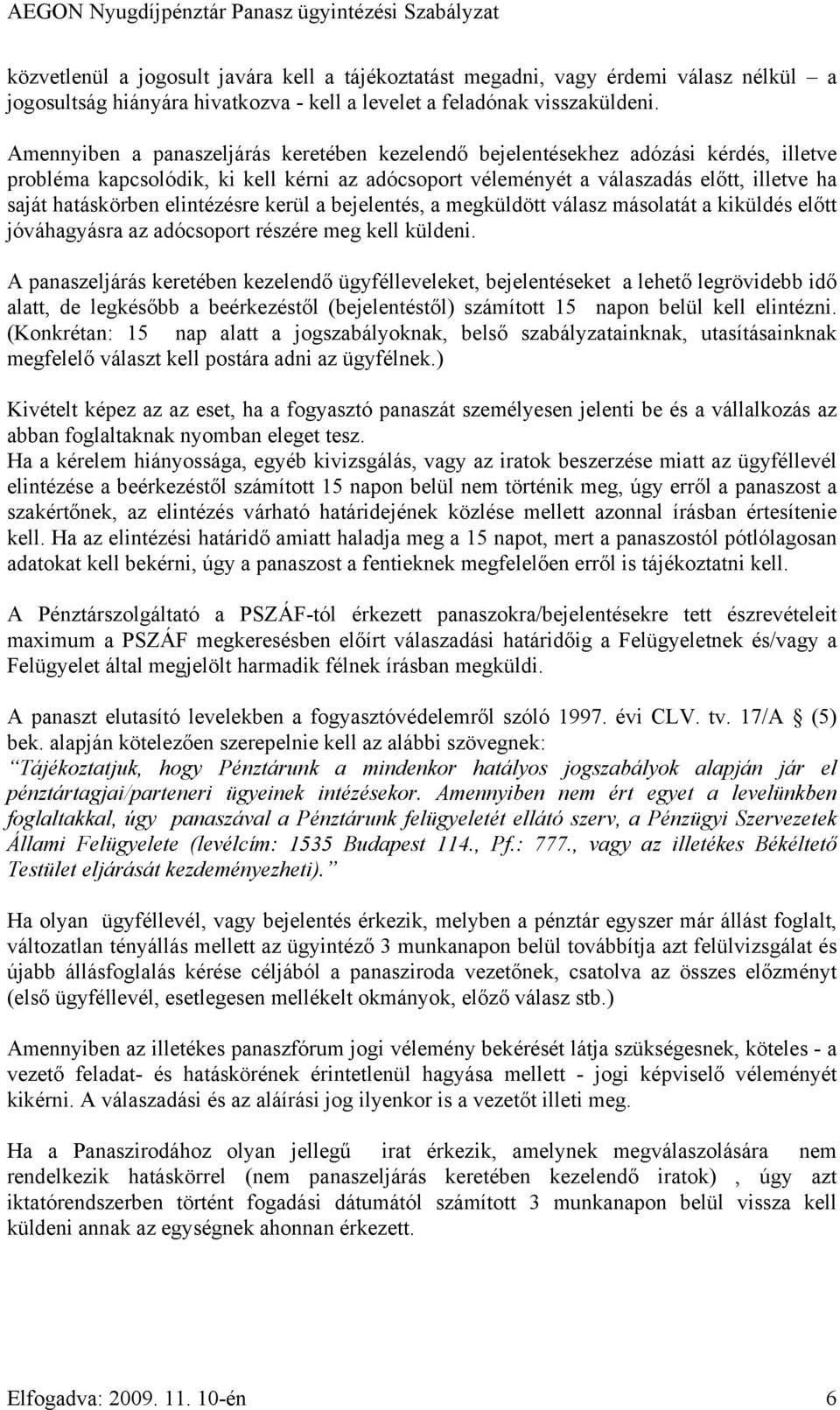 elintézésre kerül a bejelentés, a megküldött válasz másolatát a kiküldés előtt jóváhagyásra az adócsoport részére meg kell küldeni.