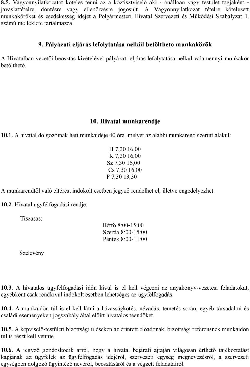 Pályázati eljárás lefolytatása nélkül betölthető munkakörök A Hivatalban vezetői beosztás kivételével pályázati eljárás lefolytatása nélkül valamennyi munkakör betölthető. 10. Hivatal munkarendje 10.