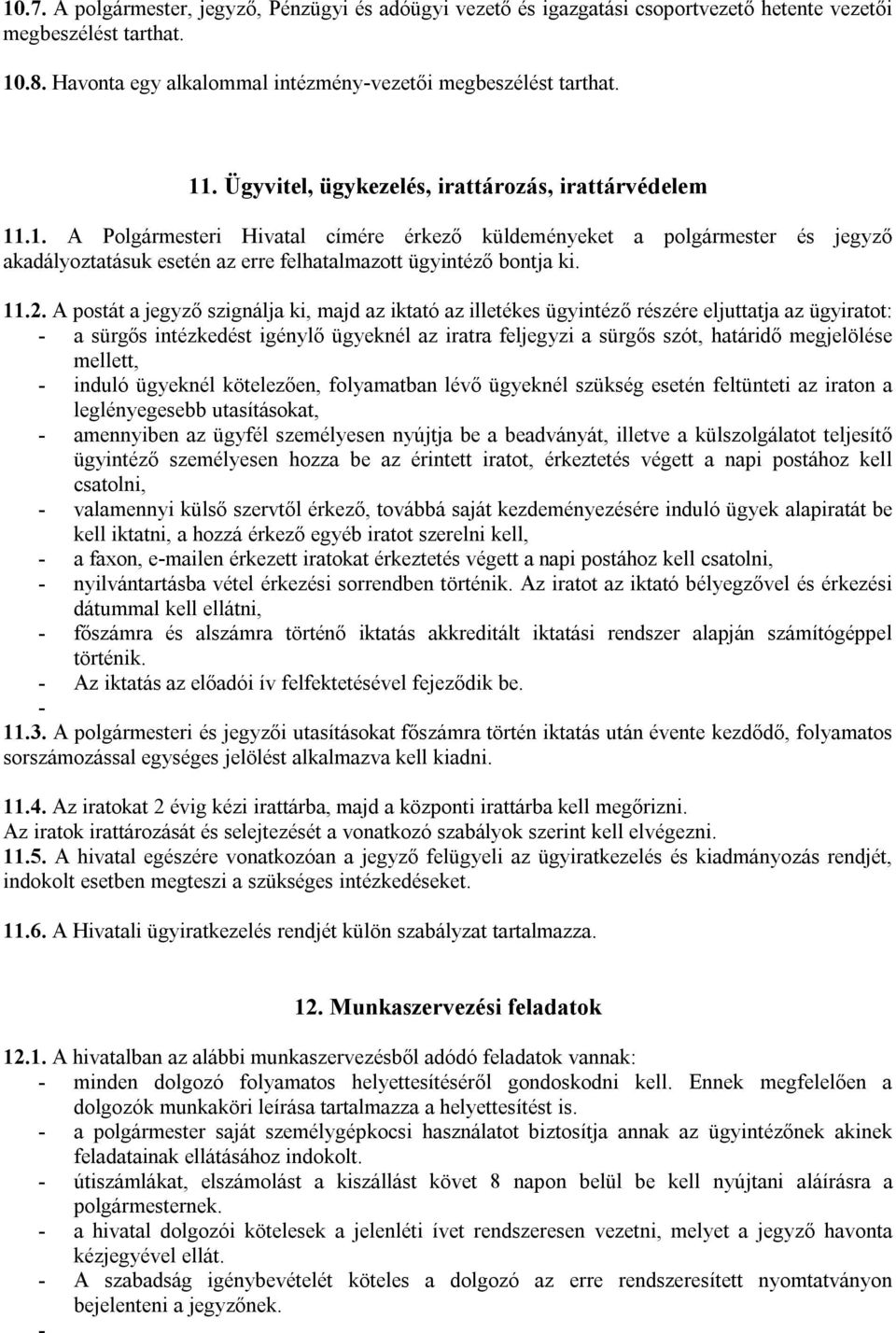 11.2. A postát a jegyző szignálja ki, majd az iktató az illetékes ügyintéző részére eljuttatja az ügyiratot: - a sürgős intézkedést igénylő ügyeknél az iratra feljegyzi a sürgős szót, határidő