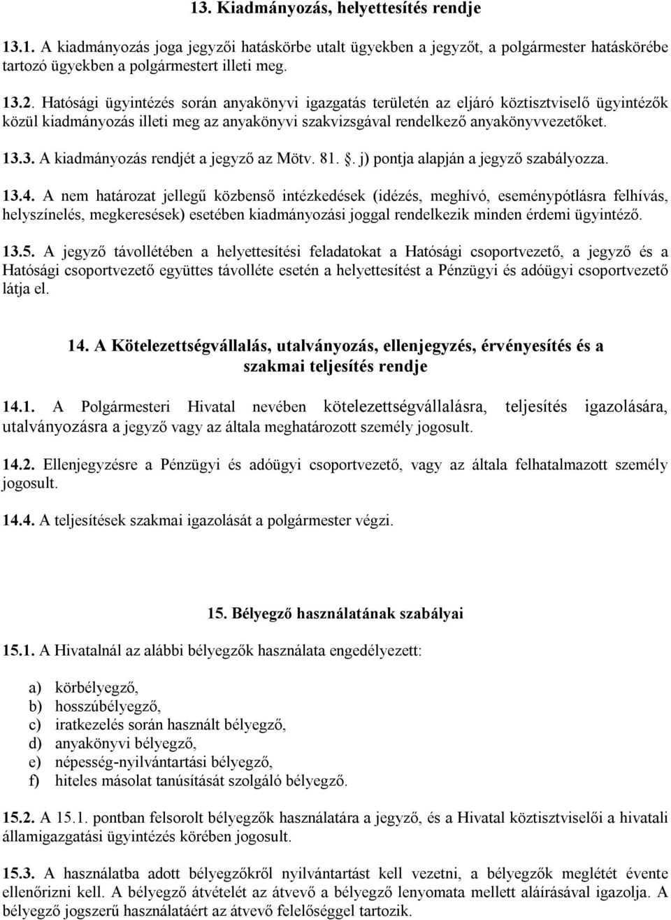 3. A kiadmányozás rendjét a jegyző az Mötv. 81.. j) pontja alapján a jegyző szabályozza. 13.4.