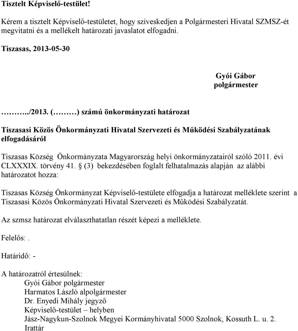 ( ) számú önkormányzati határozat Tiszasasi Közös Önkormányzati Hivatal Szervezeti és Működési Szabályzatának elfogadásáról Tiszasas Község Önkormányzata Magyarország helyi önkormányzatairól szóló