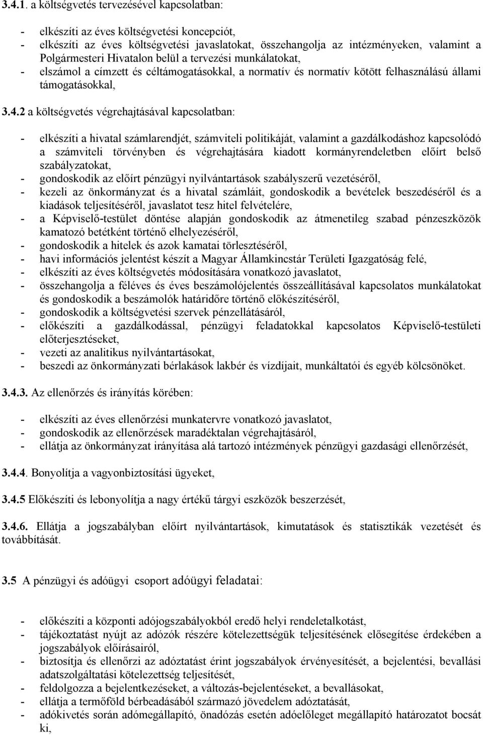 Hivatalon belül a tervezési munkálatokat, - elszámol a címzett és céltámogatásokkal, a normatív és normatív kötött felhasználású állami támogatásokkal, 3.4.