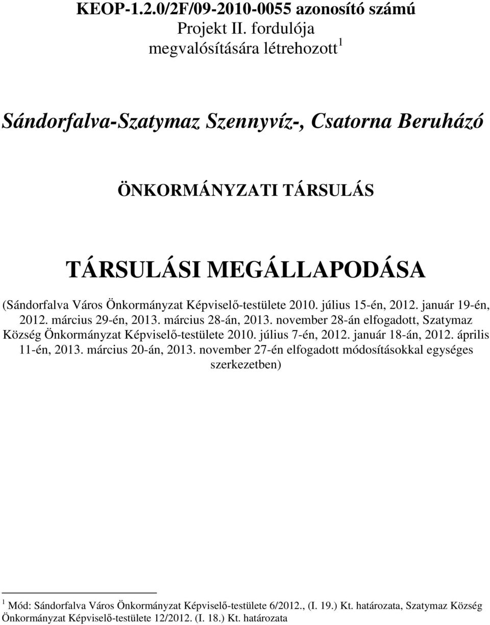 Képviselı-testülete 2010. július 15-én, 2012. január 19-én, 2012. március 29-én, 2013. március 28-án, 2013.