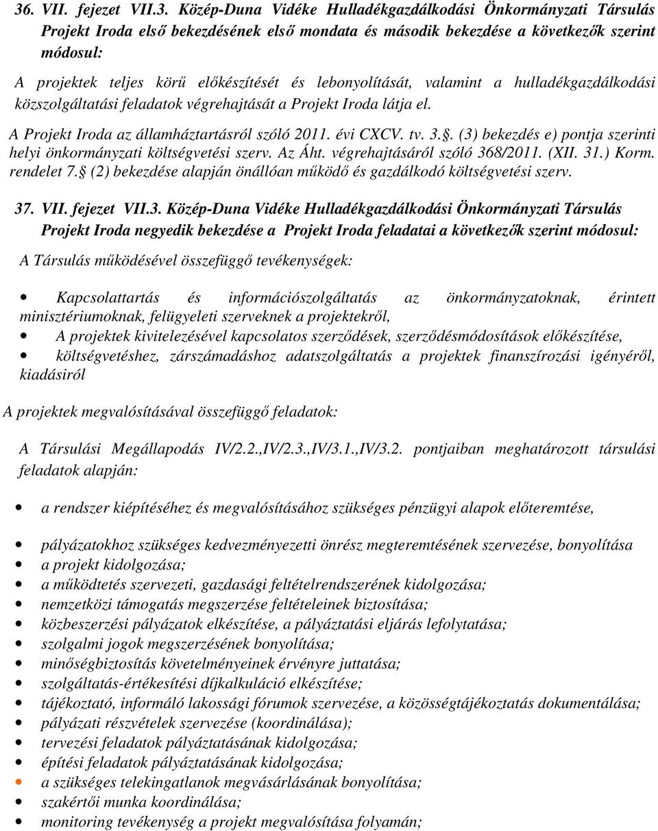 évi CXCV. tv. 3.. (3) bekezdés e) pontja szerinti helyi önkormányzati költségvetési szerv. Az Áht. végrehajtásáról szóló 368/2011. (XII. 31.) Korm. rendelet 7.