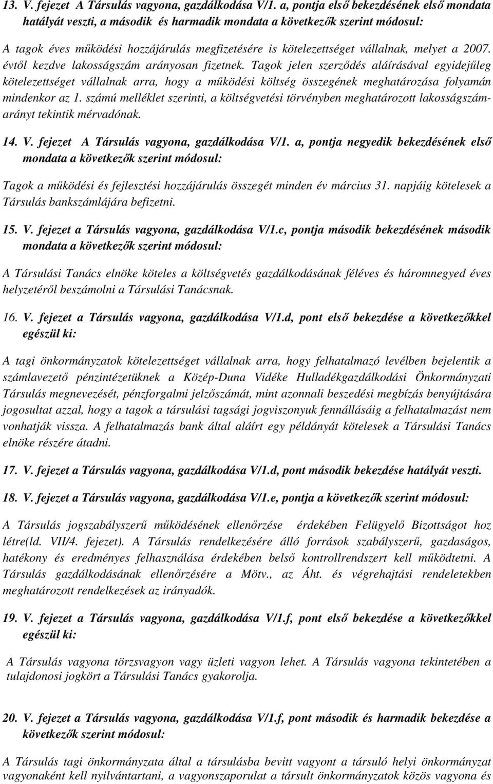 melyet a 2007. évtől kezdve lakosságszám arányosan fizetnek.