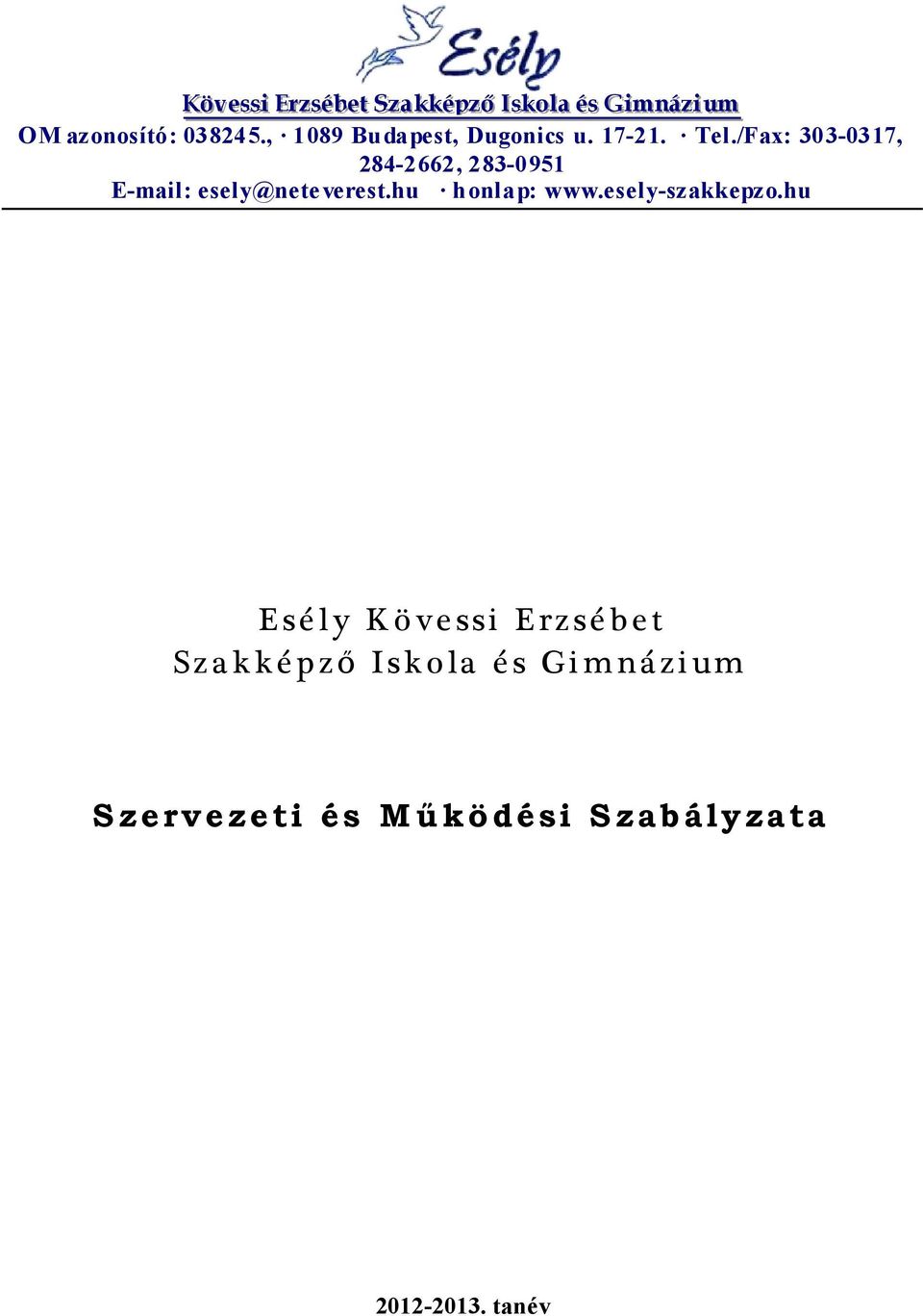 /Fax: 303-0317, 284-2662, 283-0951 E-mail: esely@nete verest.hu honlap: www.esely-szakkepzo.