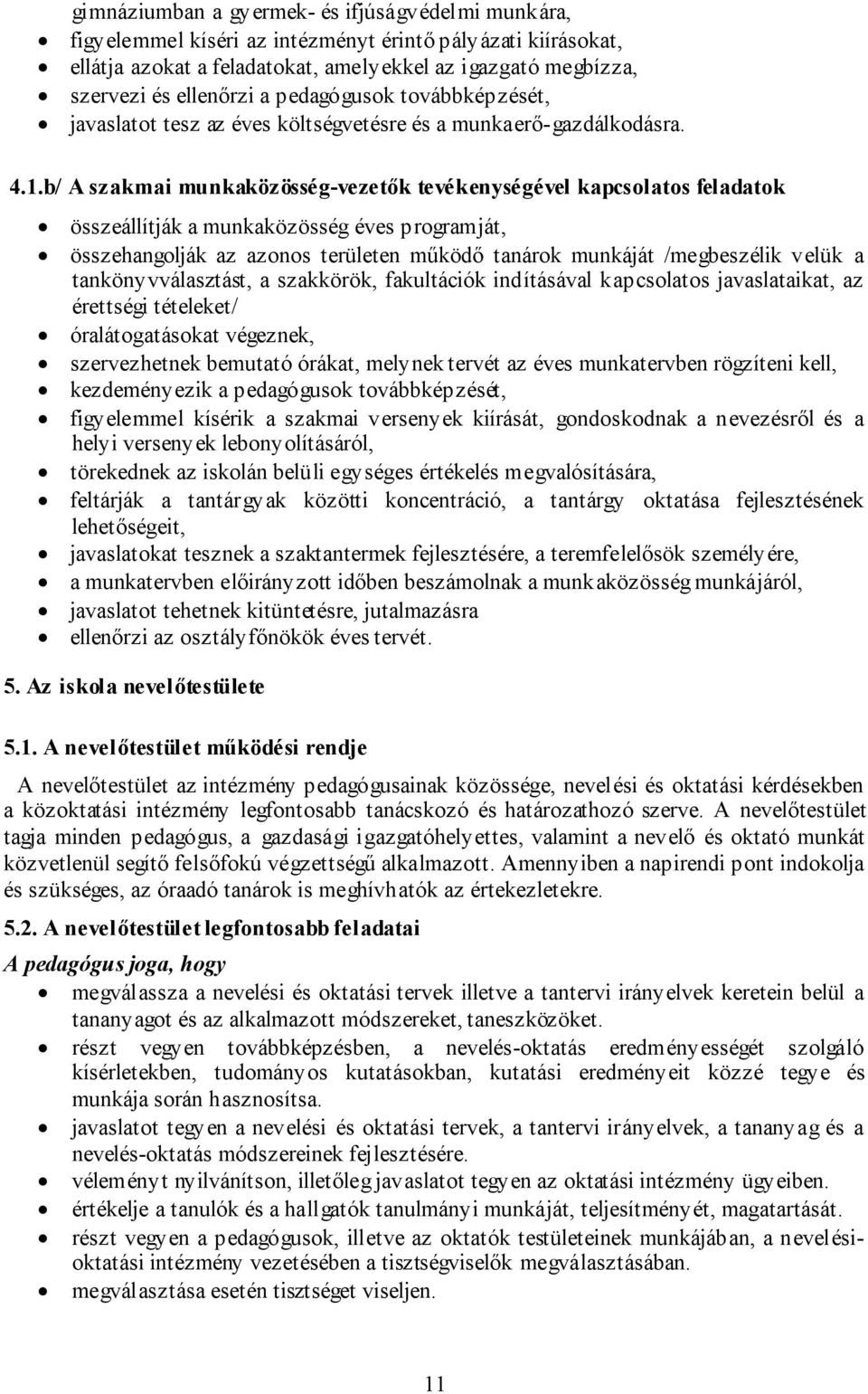 b/ A szakmai munkaközösség-vezetők tevékenységével kapcsolatos feladatok összeállítják a munkaközösség éves programját, összehangolják az azonos területen működő tanárok munkáját /megbeszélik velük a