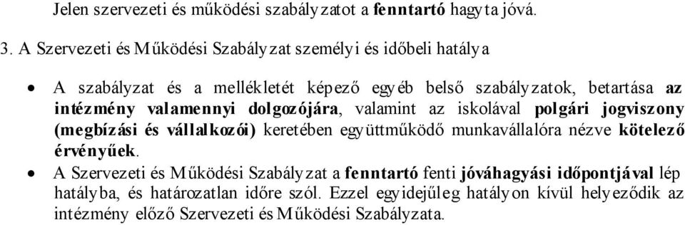 intézmény valamennyi dolgozójára, valamint az iskolával polgári jogviszony (megbízási és vállalkozói) keretében együttműködő munkavállalóra nézve