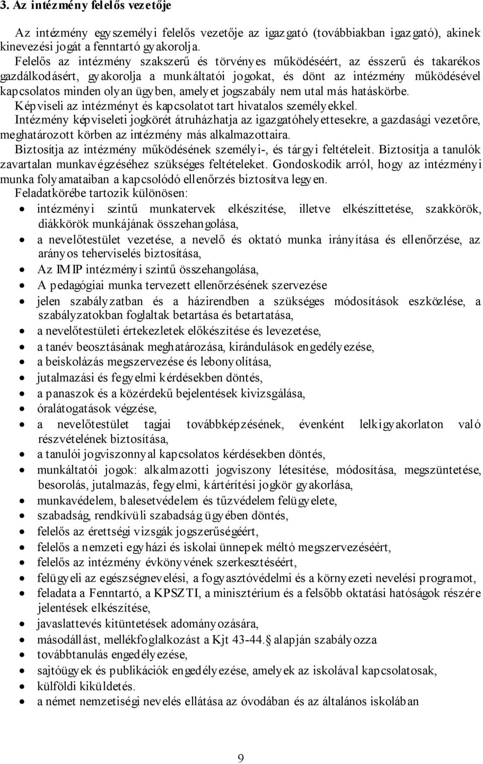 amelyet jogszabály nem utal más hatáskörbe. Képviseli az intézményt és kapcsolatot tart hivatalos személyekkel.