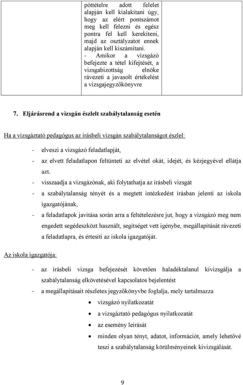 Eljárásrend a vizsgán észlelt szabálytalanság esetén Ha a vizsgáztató pedagógus az írásbeli vizsgán szabálytalanságot észlel: - elveszi a vizsgázó feladatlapját, - az elvett feladatlapon feltünteti