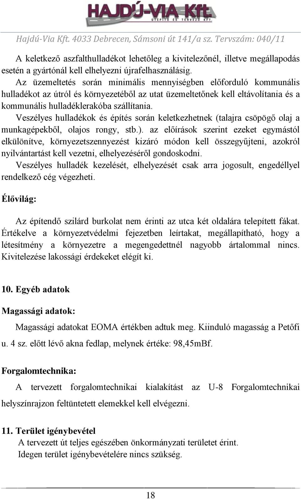 Veszélyes hulladékok és építés során keletkezhetnek (talajra csöpögő olaj a munkagépekből, olajos rongy, stb.).