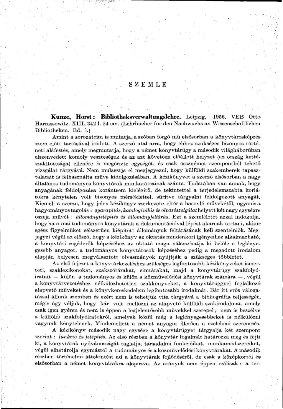 helyzet (az ország kettészakítottsága) ellenére is megőrizte egységét, és csak össznémet szempontból tehető vizsgálat tárgyává.