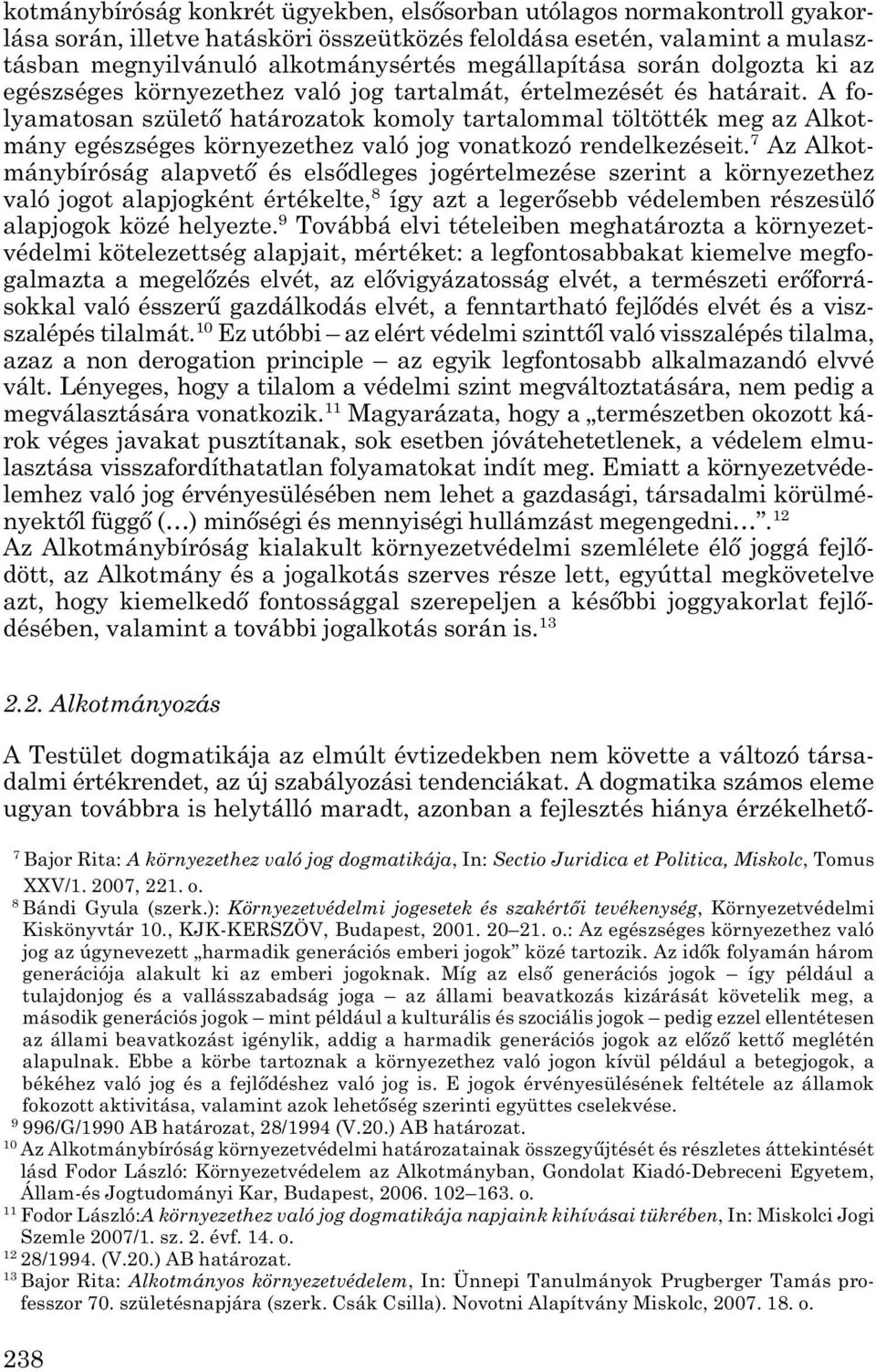 A fo - lyamatosan születő határozatok komoly tartalommal töltötték meg az Alkot - mány egészséges környezethez való jog vonatkozó rendelkezéseit.