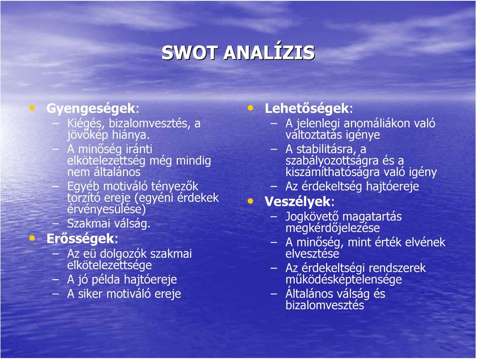 Erősségek: Az eü dolgozók szakmai elkötelezettsége A jó példa hajtóereje A siker motiváló ereje Lehetőségek: A jelenlegi anomáliákon való változtatás igénye A