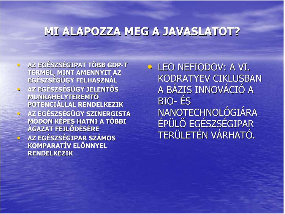 MUNKAHELYTEREMTŐ POTENCIÁLLAL RENDELKEZIK AZ EGÉSZS SZSÉGÜGY GY SZINERGISTA MÓDON KÉPES K HATNI A TÖBBI T BBI ÁGAZAT