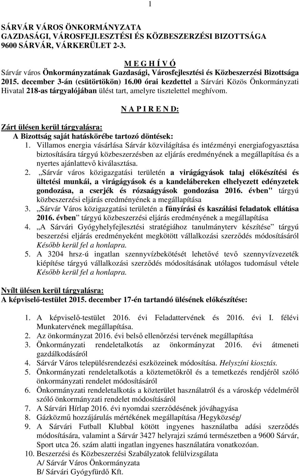 00 órai kezdettel a Sárvári Közös Önkormányzati Hivatal 218-as tárgyalójában ülést tart, amelyre tisztelettel meghívom.