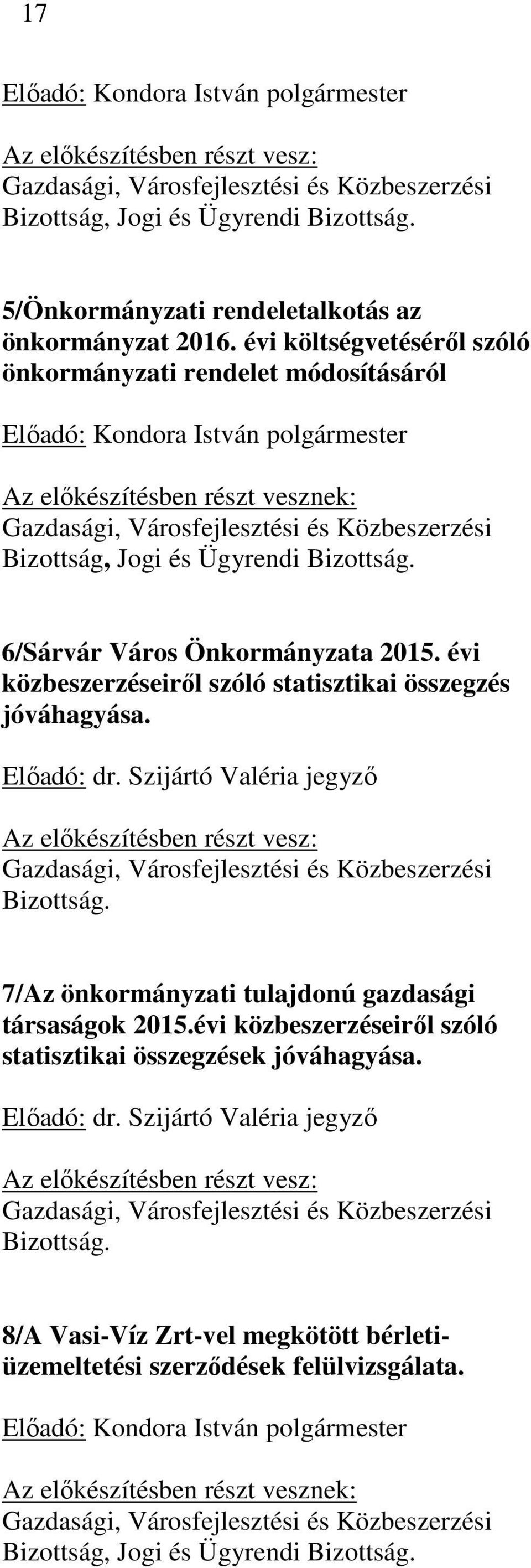 évi költségvetéséről szóló önkormányzati rendelet módosításáról Előadó: Kondora István polgármester Az előkészítésben részt vesznek: Gazdasági, Városfejlesztési és Közbeszerzési Bizottság, Jogi és