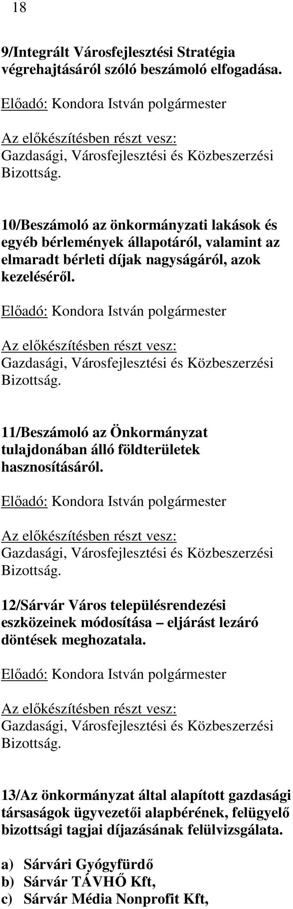 10/Beszámoló az önkormányzati lakások és egyéb bérlemények állapotáról, valamint az elmaradt bérleti díjak nagyságáról, azok kezeléséről.