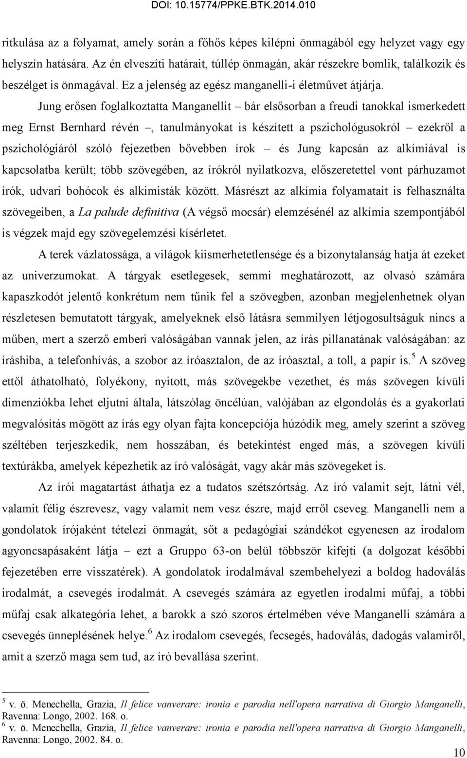 Jung erősen foglalkoztatta Manganellit bár elsősorban a freudi tanokkal ismerkedett meg Ernst Bernhard révén, tanulmányokat is készített a pszichológusokról ezekről a pszichológiáról szóló fejezetben