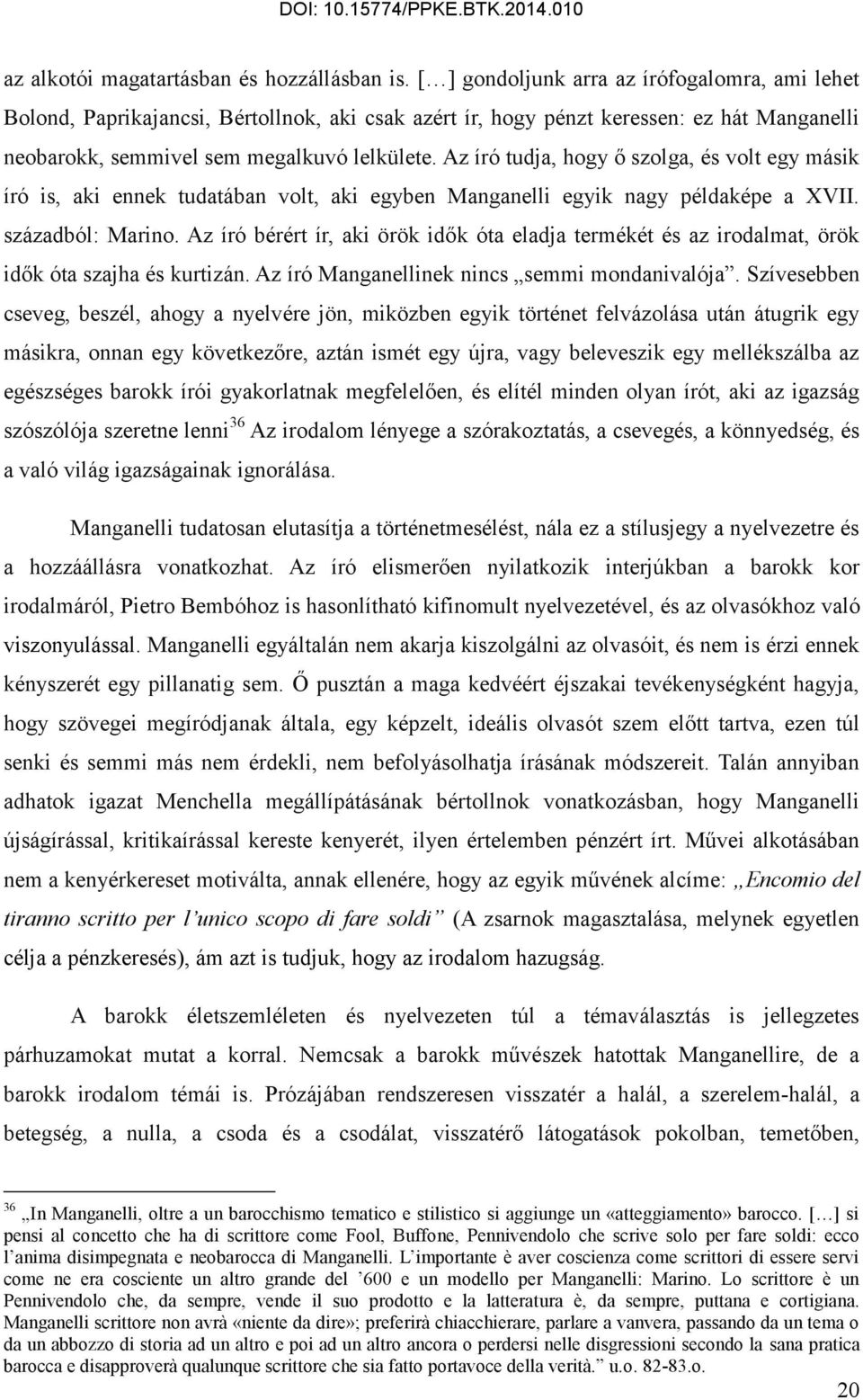 Az író tudja, hogy ő szolga, és volt egy másik író is, aki ennek tudatában volt, aki egyben Manganelli egyik nagy példaképe a XVII. századból: Marino.