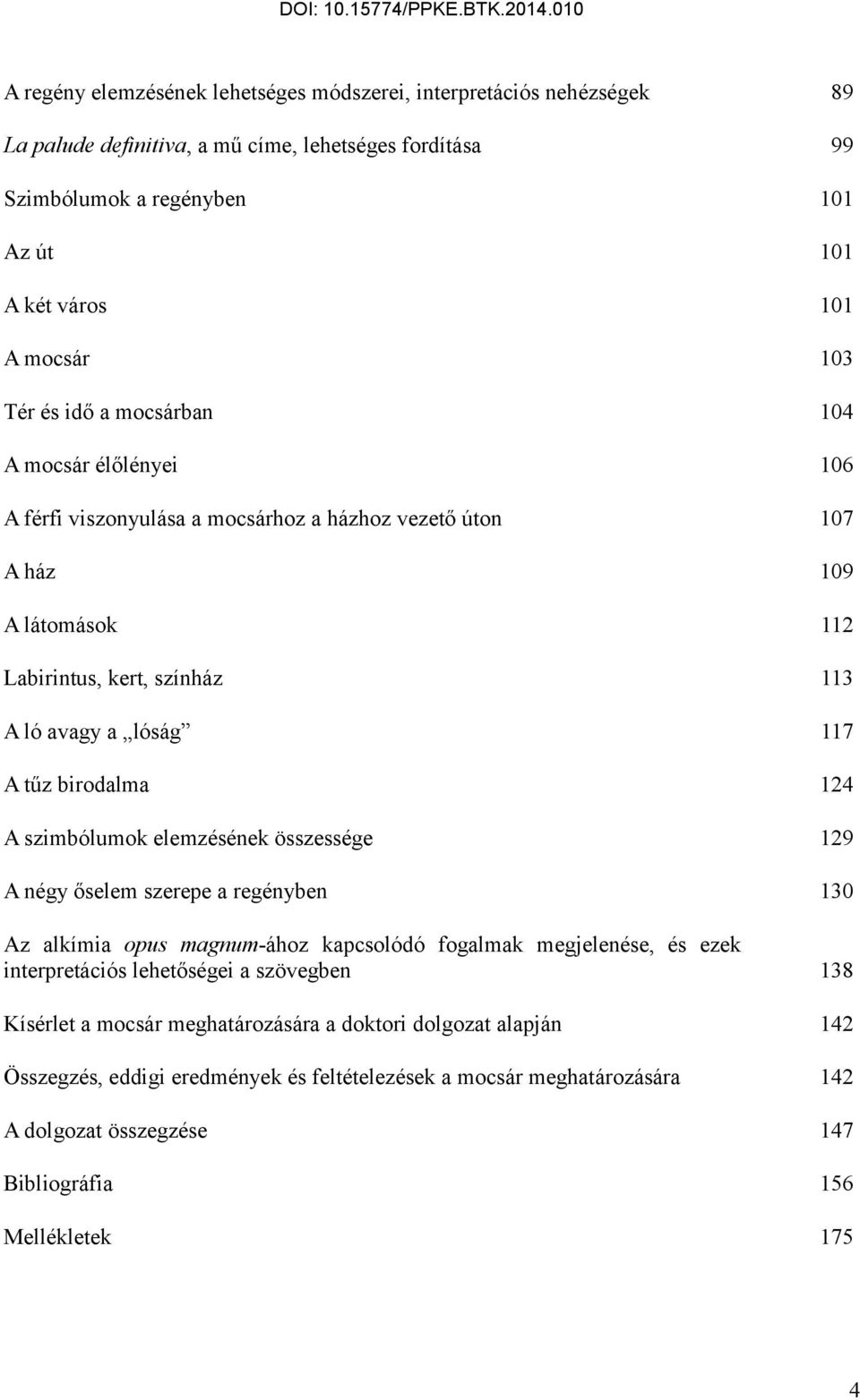 birodalma 124 A szimbólumok elemzésének összessége 129 A négy őselem szerepe a regényben 130 Az alkímia opus magnum-ához kapcsolódó fogalmak megjelenése, és ezek interpretációs lehetőségei a