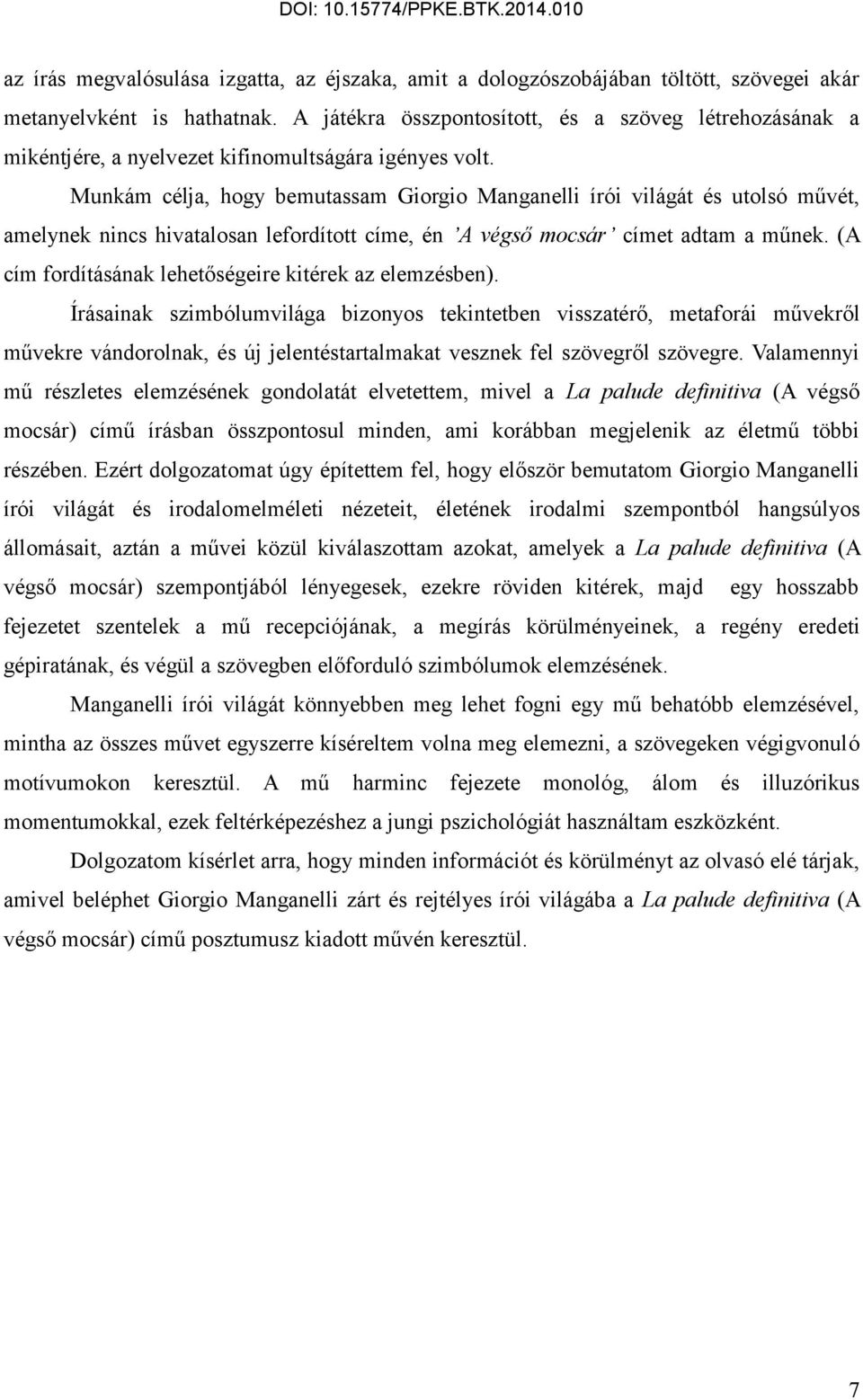 Munkám célja, hogy bemutassam Giorgio Manganelli írói világát és utolsó művét, amelynek nincs hivatalosan lefordított címe, én A végső mocsár címet adtam a műnek.