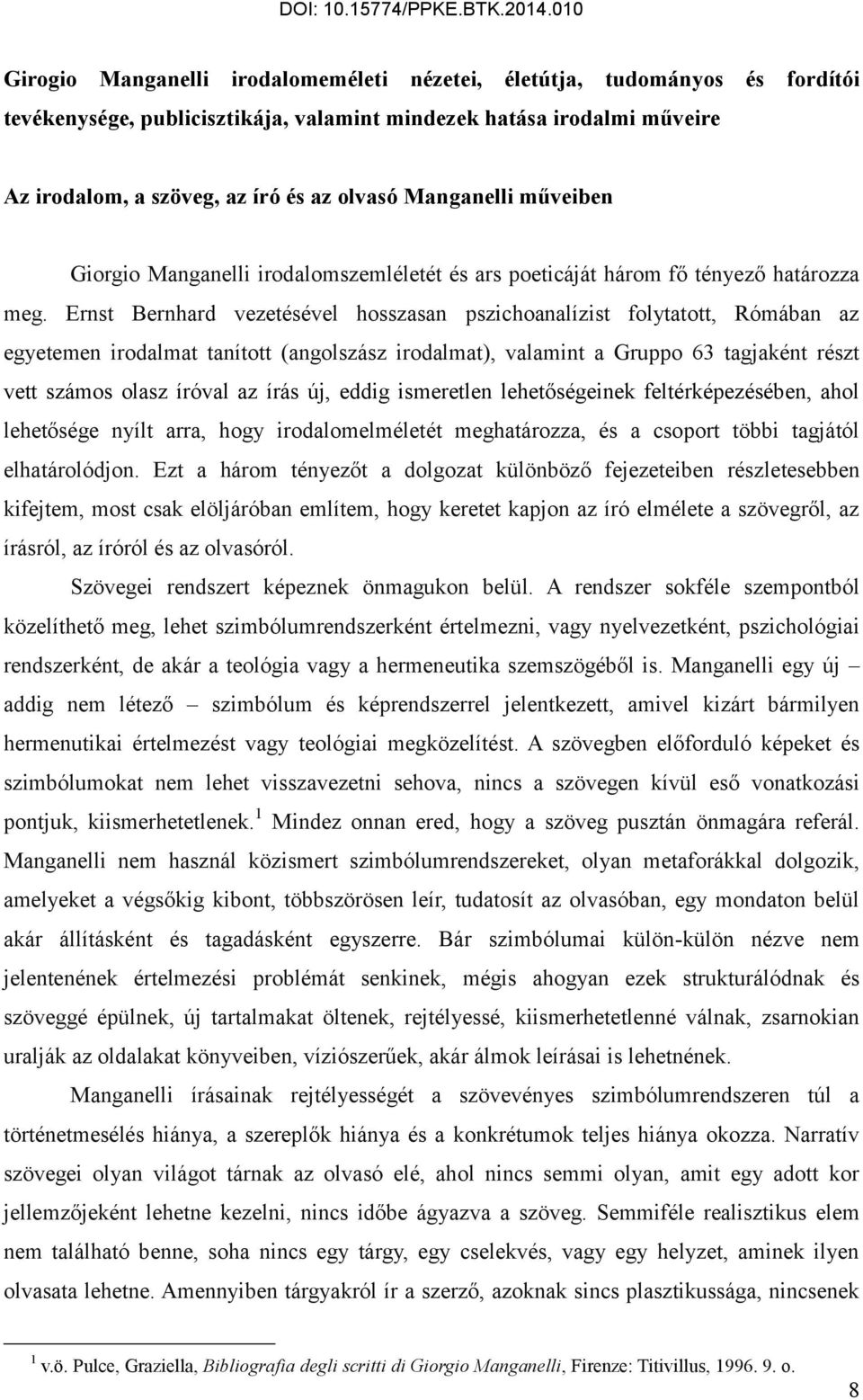 Ernst Bernhard vezetésével hosszasan pszichoanalízist folytatott, Rómában az egyetemen irodalmat tanított (angolszász irodalmat), valamint a Gruppo 63 tagjaként részt vett számos olasz íróval az írás