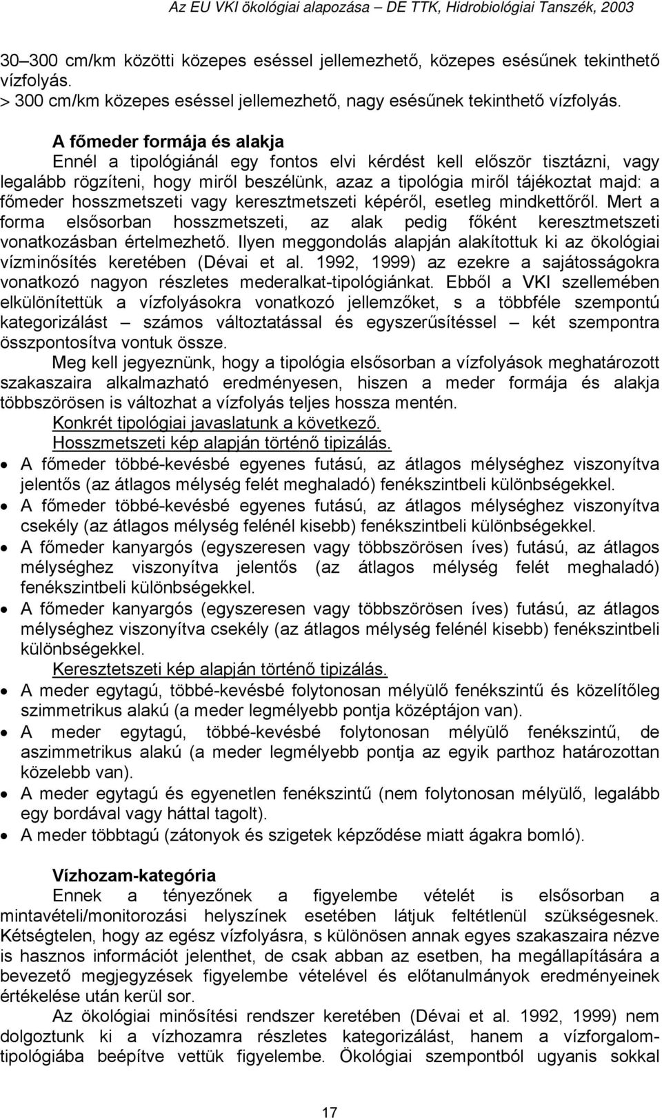 hosszmetszeti vagy keresztmetszeti képéről, esetleg mindkettőről. Mert a forma elsősorban hosszmetszeti, az alak pedig főként keresztmetszeti vonatkozásban értelmezhető.