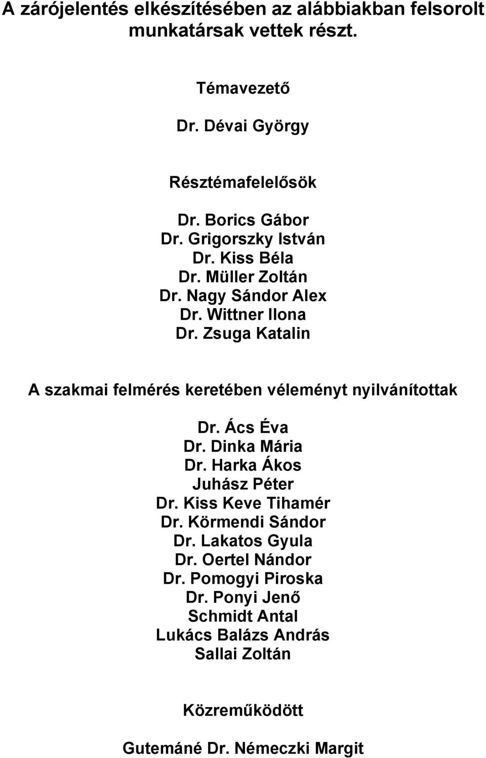 Zsuga Katalin A szakmai felmérés keretében véleményt nyilvánítottak Dr. Ács Éva Dr. Dinka Mária Dr. Harka Ákos Juhász Péter Dr.