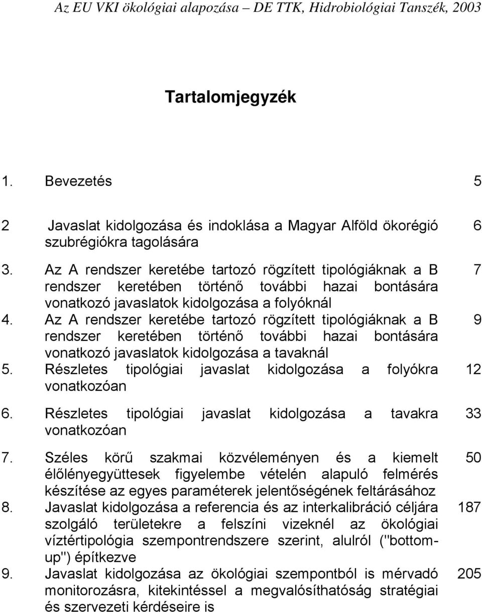 Az A rendszer keretébe tartozó rögzített tipológiáknak a B rendszer keretében történő további hazai bontására vonatkozó javaslatok kidolgozása a tavaknál 5.