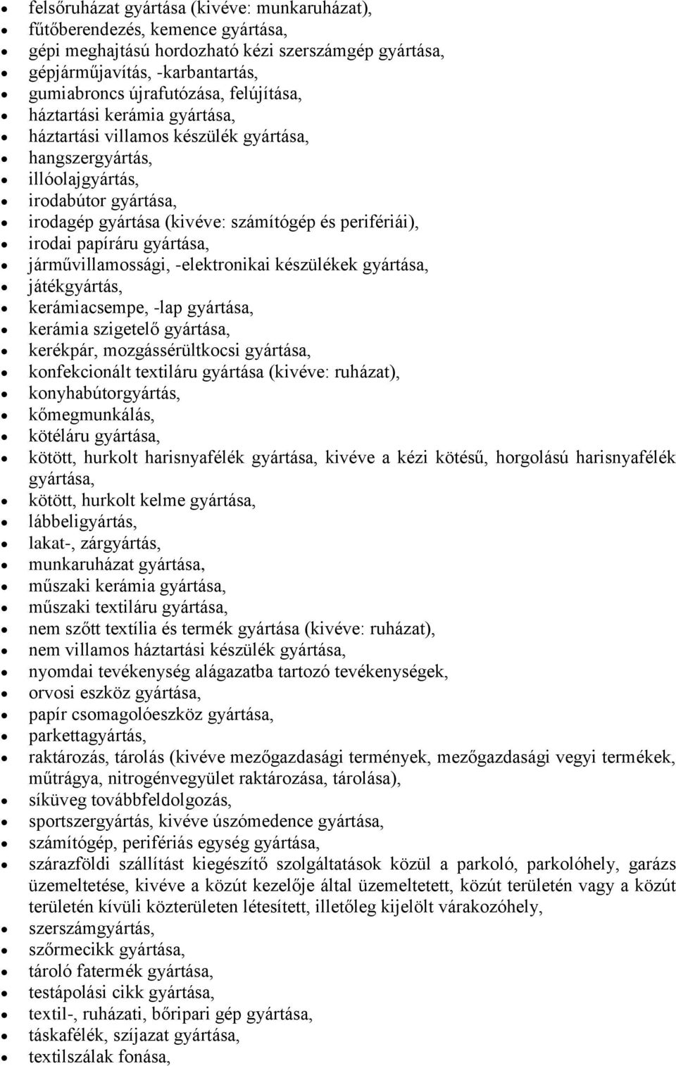 papíráru gyártása, járművillamossági, -elektronikai készülékek gyártása, játékgyártás, kerámiacsempe, -lap gyártása, kerámia szigetelő gyártása, kerékpár, mozgássérültkocsi gyártása, konfekcionált