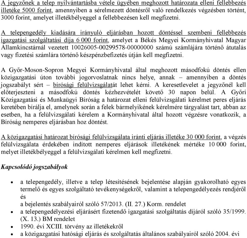 A telepengedély kiadására irányuló eljárásban hozott döntéssel szembeni fellebbezés igazgatási szolgáltatási díja 6 000 forint, amelyet a Békés Megyei Kormányhivatal Magyar Államkincstárnál vezetett