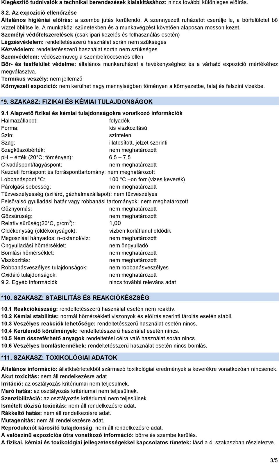 Személyi védőfelszerelések (csak ipari kezelés és felhasználás esetén) Légzésvédelem: rendeltetésszerű használat során nem szükséges Kézvédelem: rendeltetésszerű használat során nem szükséges