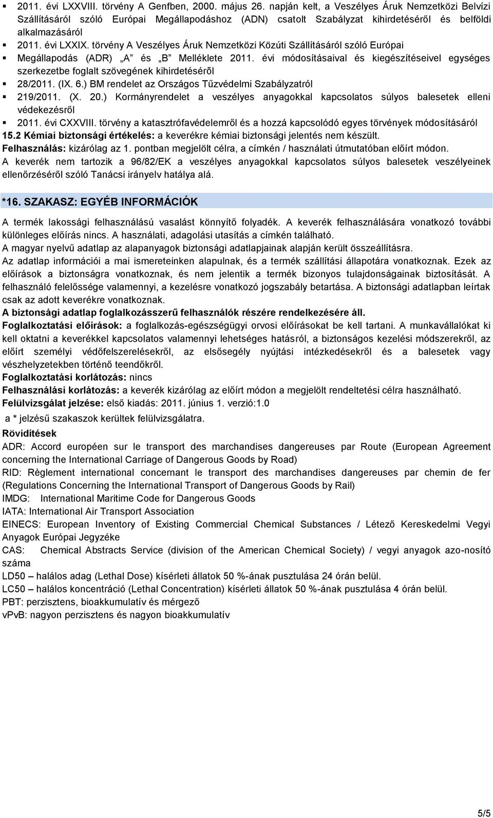 törvény A Veszélyes Áruk Nemzetközi Közúti Szállításáról szóló Európai Megállapodás (ADR) A és B Melléklete 2011.