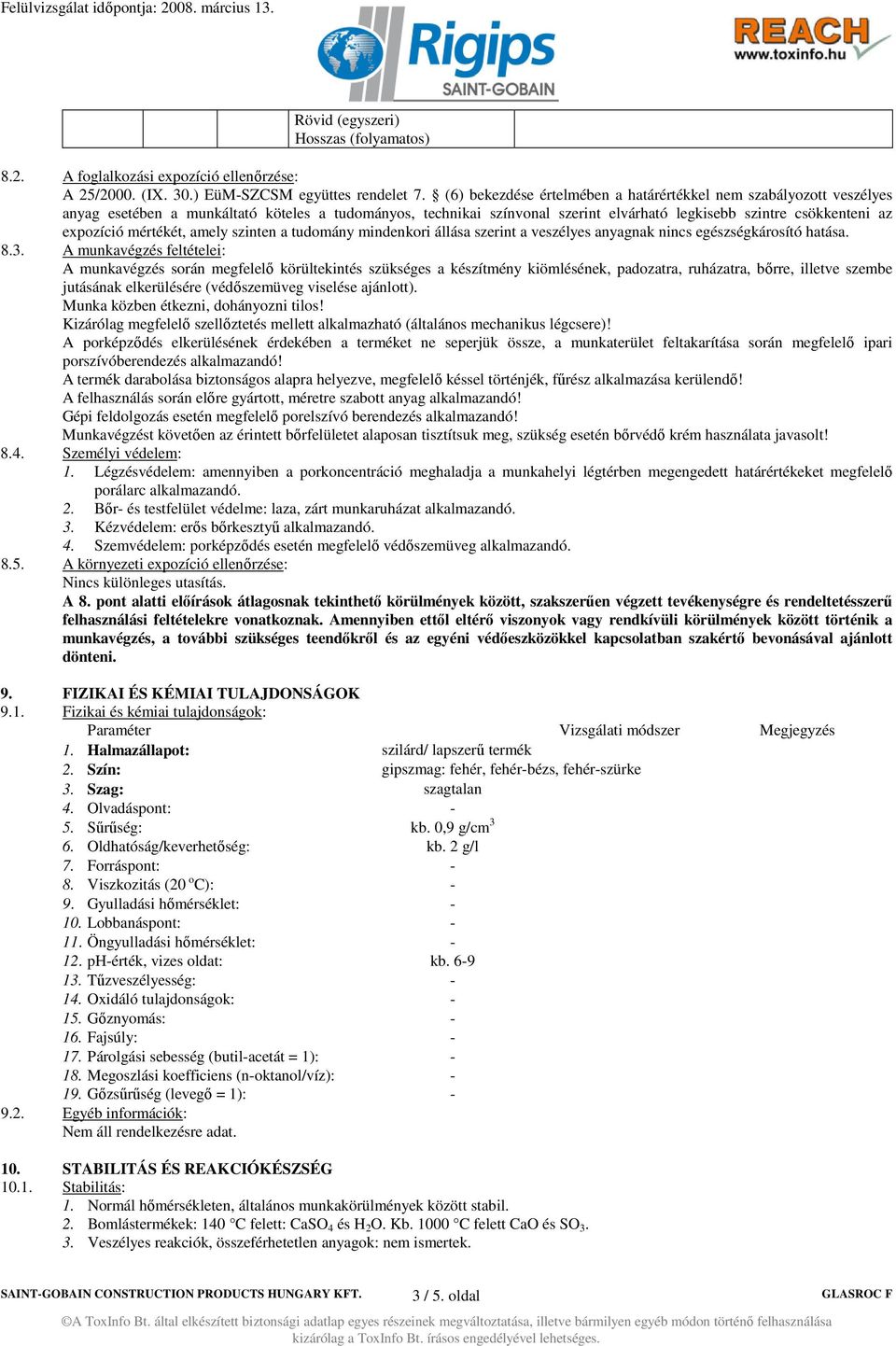 mértékét, amely szinten a tudomány mindenkori állása szerint a veszélyes anyagnak nincs egészségkárosító hatása. 8.3.