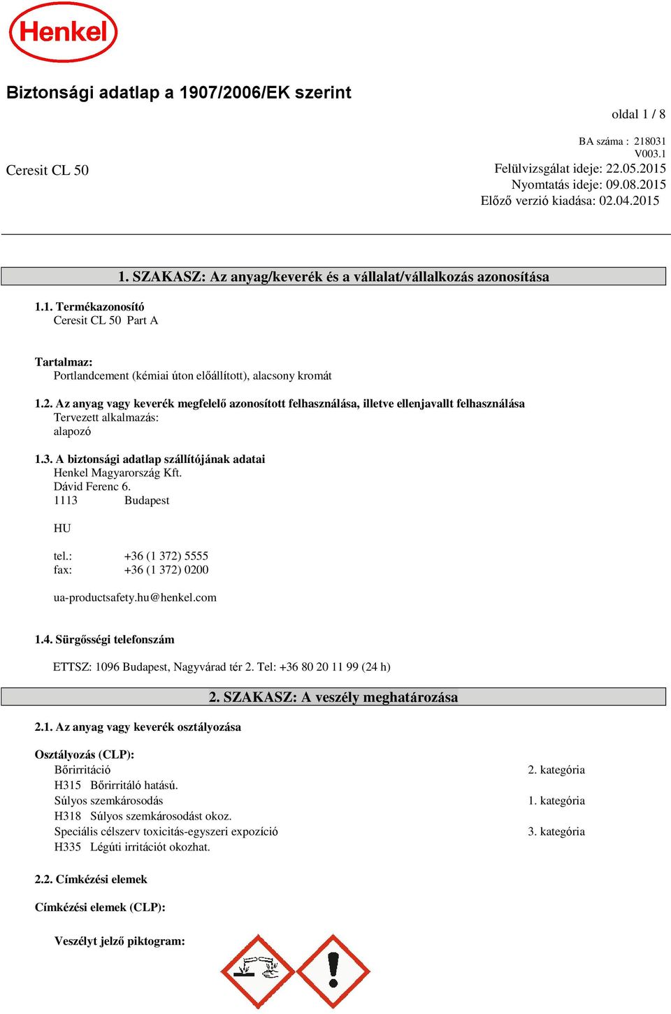 Az anyag vagy keverék megfelelő azosított felhasználása, illetve ellenjavallt felhasználása Tervezett alkalmazás: alapozó 1.3. A biztsági adatlap szállítójának adatai Henkel Magyarország Kft.