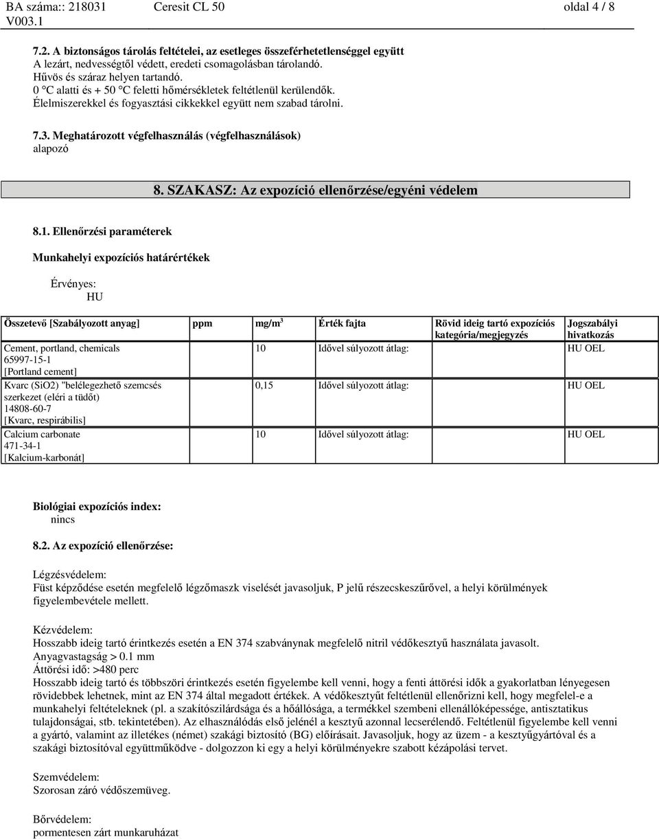 Meghatározott végfelhasználás (végfelhasználások) alapozó 8. SZAKASZ: Az expozíció ellenőrzése/egyéni védelem 8.1.