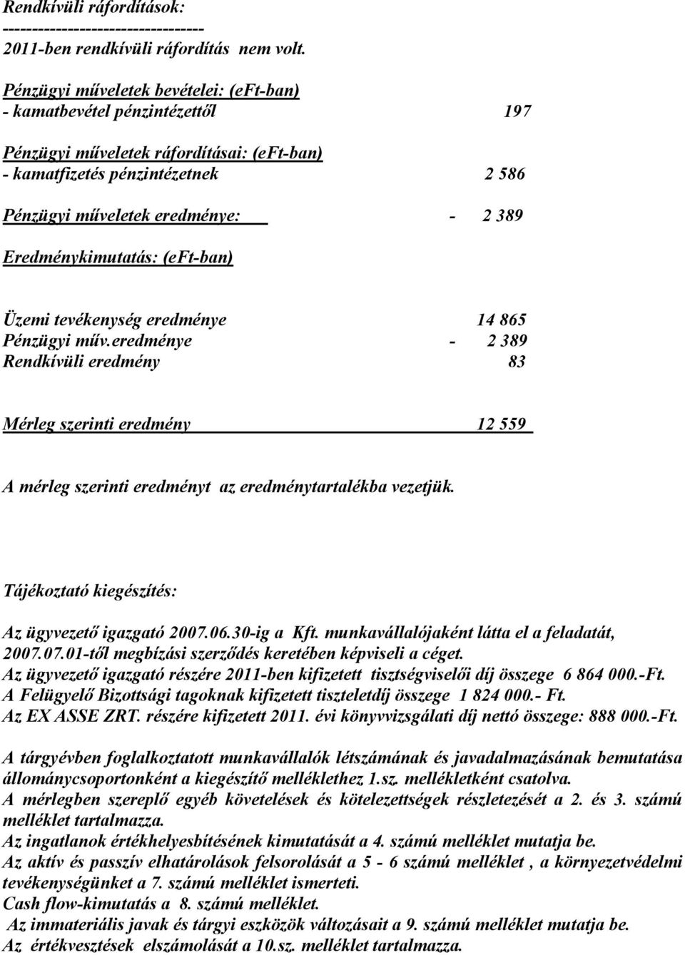 Eredménykimutatás: (eft-ban) Üzemi tevékenység eredménye 14 865 Pénzügyi mőv.