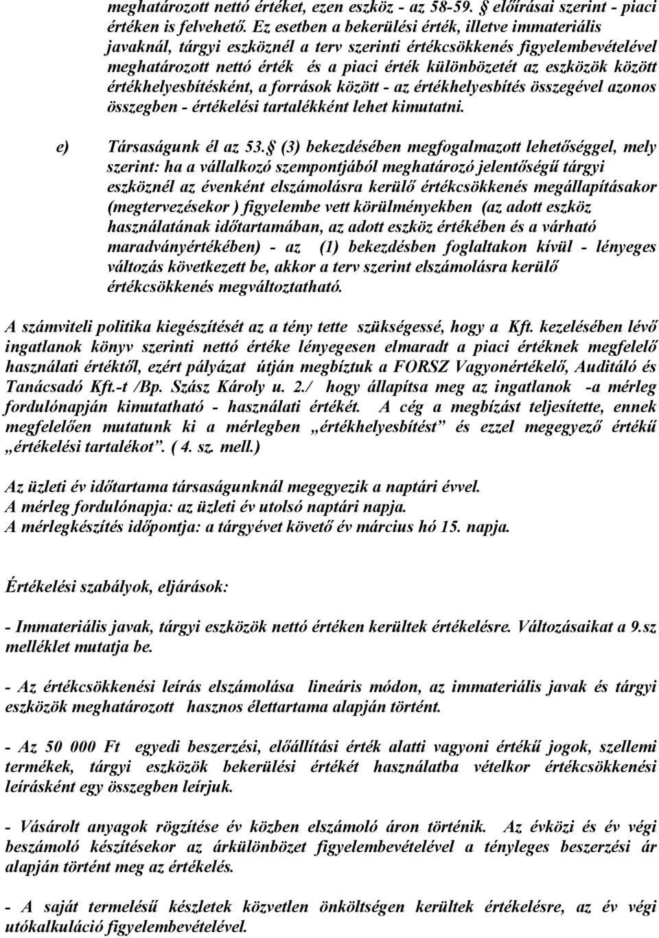 között értékhelyesbítésként, a források között - az értékhelyesbítés összegével azonos összegben - értékelési tartalékként lehet kimutatni. e) Társaságunk él az 53.