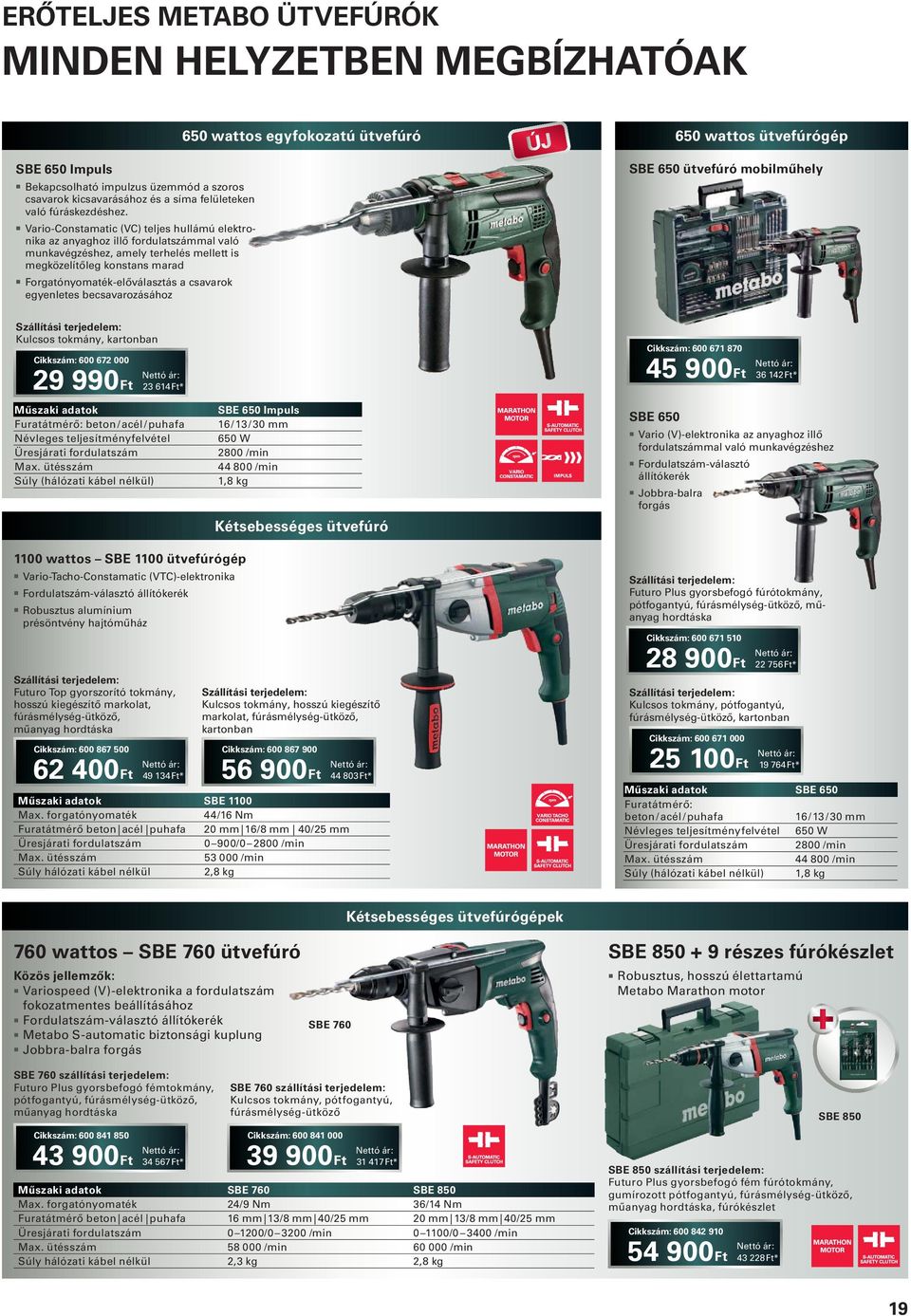 egyenletes becsavarozásához 650 wattos egyfokozatú ütvefúró 650 wattos ütvefúrógép SBE 650 ütvefúró mobilműhely Kulcsos tokmány, kartonban Cikkszám: 600 672 000 29 990Ft 23 614Ft* Furatátmérő: beton