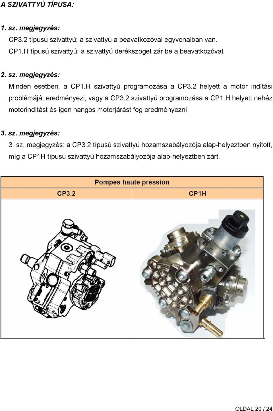 2 helyett a motor indítási problémáját eredményezi, vagy a CP3.2 szivattyú programozása a CP1.