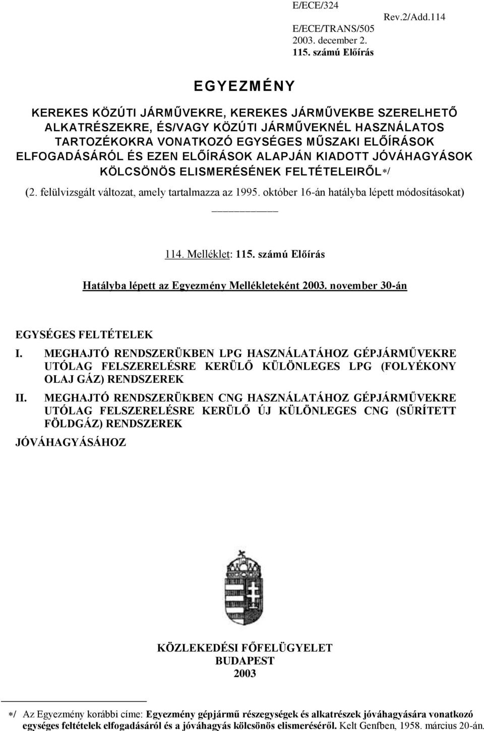 ELŐÍRÁSOK ALAPJÁN KIADOTT JÓVÁHAGYÁSOK KÖLCSÖNÖS ELISMERÉSÉNEK FELTÉTELEIRŐL / (2. felülvizsgált változat, amely tartalmazza az 1995. október 16-án hatályba lépett módosításokat) 114. Melléklet: 115.