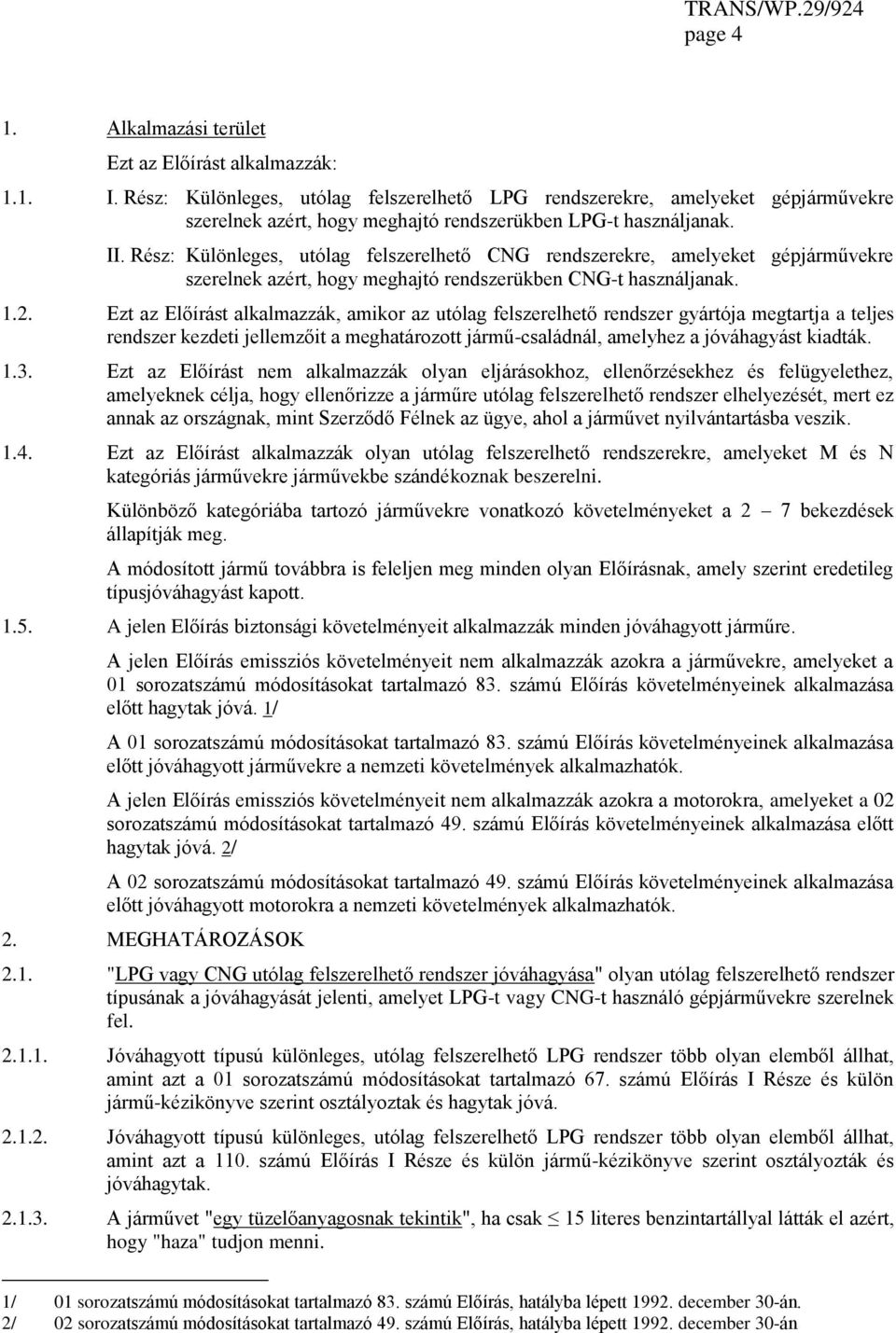 Rész: Különleges, utólag felszerelhető CNG rendszerekre, amelyeket gépjárművekre szerelnek azért, hogy meghajtó rendszerükben CNG-t használjanak. 1.2.