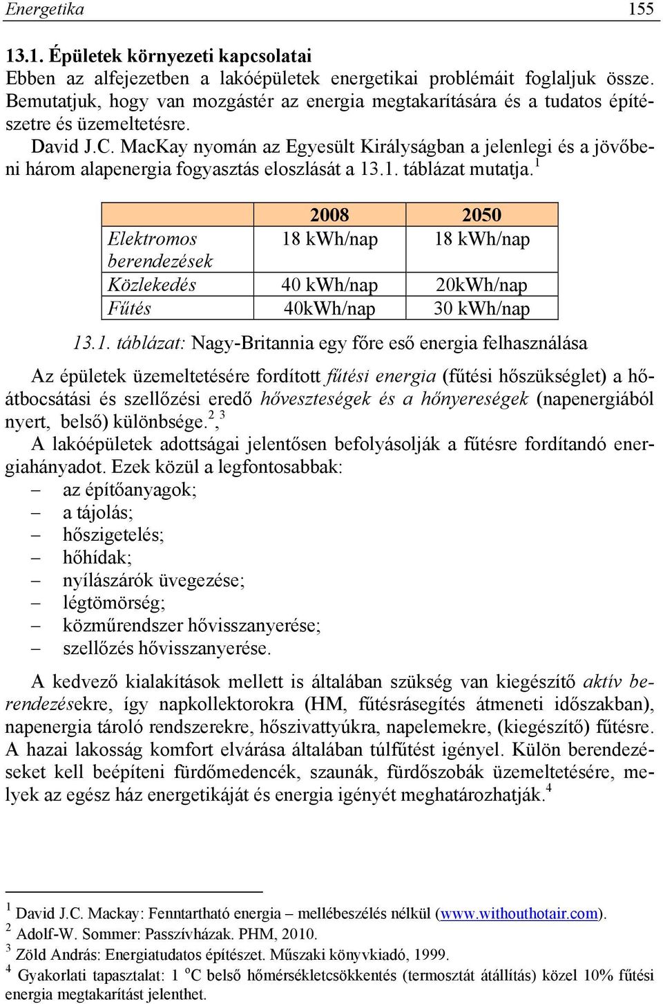 MacKay nyomán az Egyesült Királyságban a jelenlegi és a jövőbeni három alapenergia fogyasztás eloszlását a 13.1. táblázat mutatja.